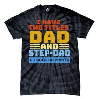 I Have Two Titles Dad & Step-Dad Rock Them Both Tie-Dye T-Shirt