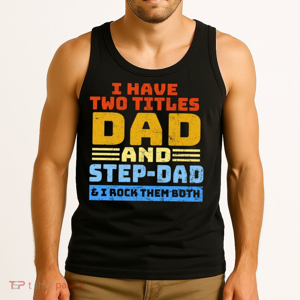I Have Two Titles Dad & Step-Dad Rock Them Both Tank Top