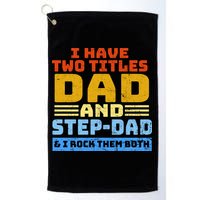 I Have Two Titles Dad & Step-Dad Rock Them Both Golf Towel