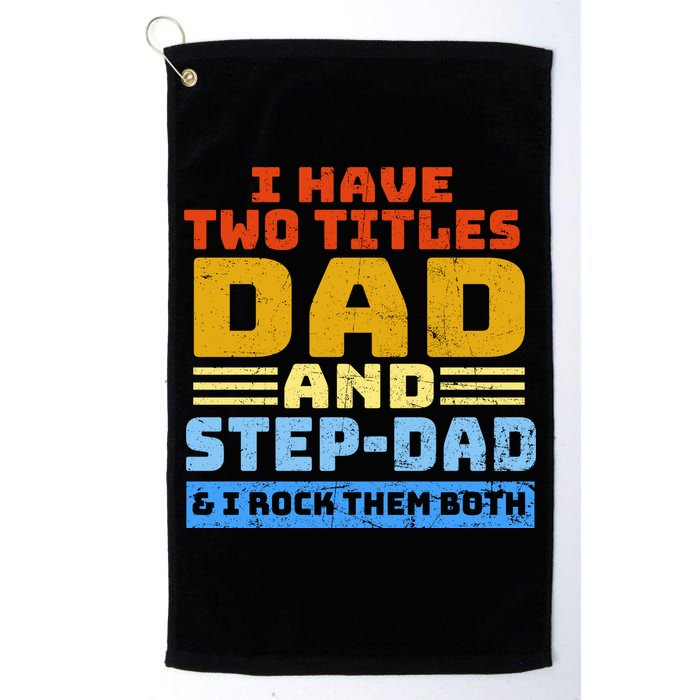 I Have Two Titles Dad & Step-Dad Rock Them Both Golf Towel