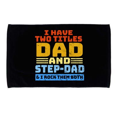 I Have Two Titles Dad & Step-Dad Rock Them Both Microfiber Hand Towel