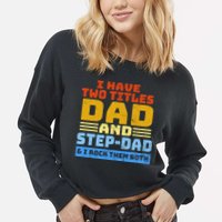 I Have Two Titles Dad & Step-Dad Rock Them Both Cropped Pullover Crew