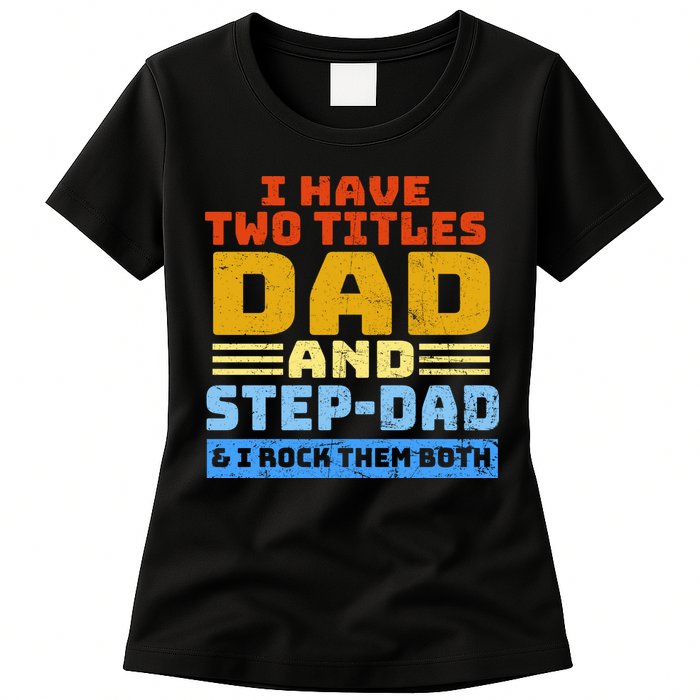 I Have Two Titles Dad & Step-Dad Rock Them Both Womens T-Shirt
