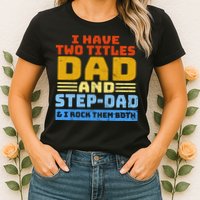 I Have Two Titles Dad & Step-Dad Rock Them Both Womens T-Shirt