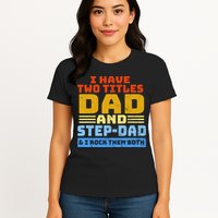I Have Two Titles Dad & Step-Dad Rock Them Both Womens T-Shirt