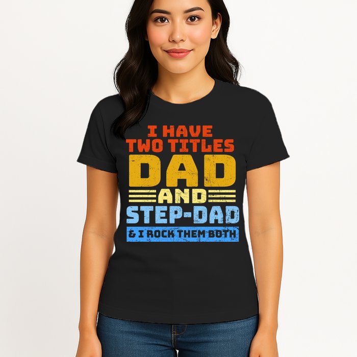 I Have Two Titles Dad & Step-Dad Rock Them Both Womens T-Shirt
