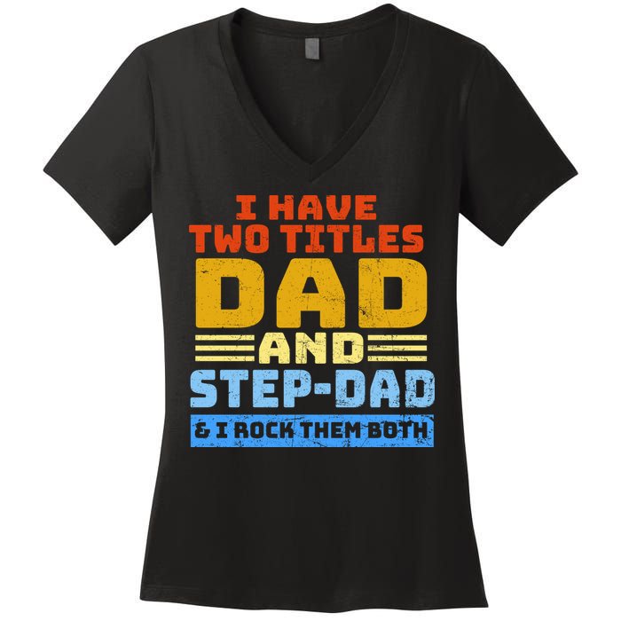 I Have Two Titles Dad & Step-Dad Rock Them Both Women's V-Neck T-Shirt