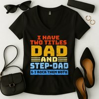I Have Two Titles Dad & Step-Dad Rock Them Both Women's V-Neck T-Shirt