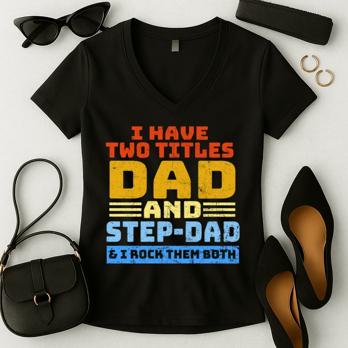 I Have Two Titles Dad & Step-Dad Rock Them Both Women's V-Neck T-Shirt