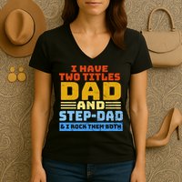 I Have Two Titles Dad & Step-Dad Rock Them Both Women's V-Neck T-Shirt