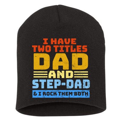 I Have Two Titles Dad & Step-Dad Rock Them Both Short Acrylic Beanie
