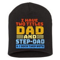 I Have Two Titles Dad & Step-Dad Rock Them Both Short Acrylic Beanie
