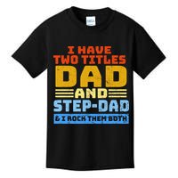 I Have Two Titles Dad & Step-Dad Rock Them Both Kids T-Shirt