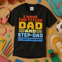 I Have Two Titles Dad & Step-Dad Rock Them Both Kids T-Shirt