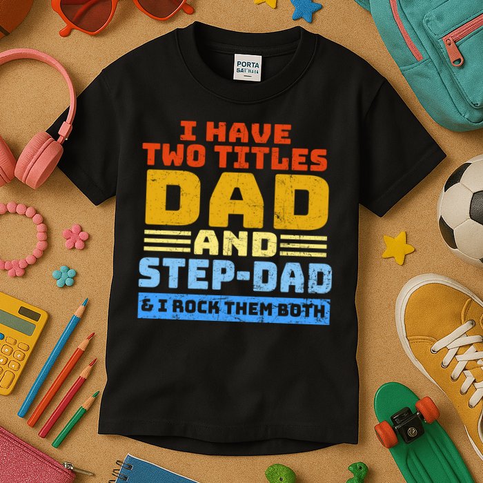 I Have Two Titles Dad & Step-Dad Rock Them Both Kids T-Shirt