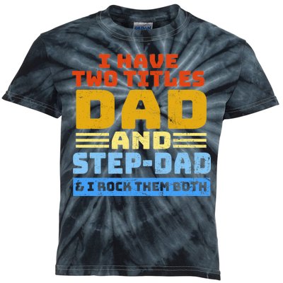 I Have Two Titles Dad & Step-Dad Rock Them Both Kids Tie-Dye T-Shirt