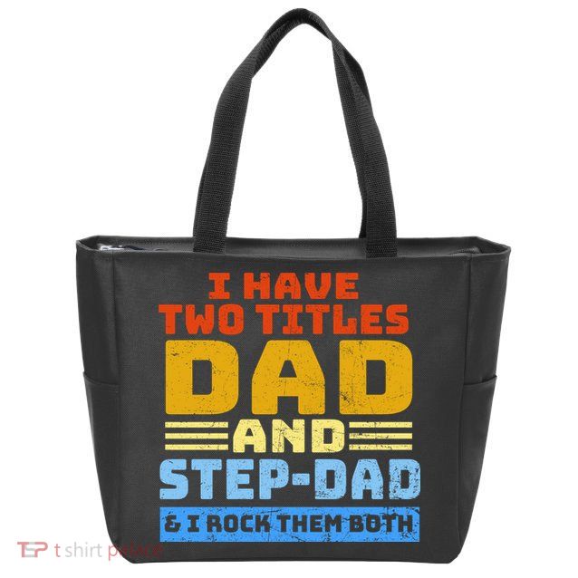 I Have Two Titles Dad & Step-Dad Rock Them Both Zip Tote Bag