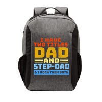 I Have Two Titles Dad & Step-Dad Rock Them Both Vector Backpack
