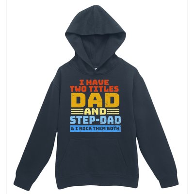 I Have Two Titles Dad & Step-Dad Rock Them Both Urban Pullover Hoodie