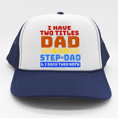 I Have Two Titles Dad & Step-Dad Rock Them Both Trucker Hat