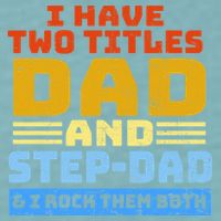 I Have Two Titles Dad & Step-Dad Rock Them Both Sueded Cloud Jersey T-Shirt