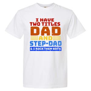 I Have Two Titles Dad & Step-Dad Rock Them Both Garment-Dyed Heavyweight T-Shirt