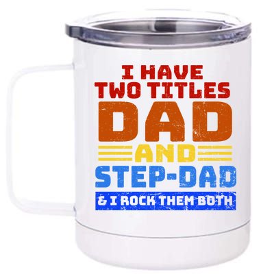 I Have Two Titles Dad & Step-Dad Rock Them Both 12 oz Stainless Steel Tumbler Cup