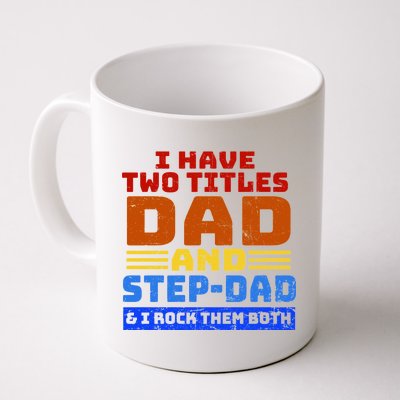 I Have Two Titles Dad & Step-Dad Rock Them Both Coffee Mug