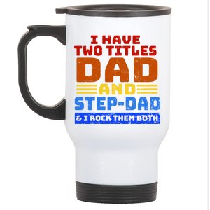 I Have Two Titles Dad & Step-Dad Rock Them Both Stainless Steel Travel Mug