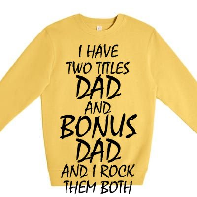 I Have Two Titles Dad And Bonus Dad I Rock Them Both Premium Crewneck Sweatshirt