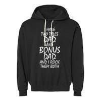 I Have Two Titles Dad And Bonus Dad I Rock Them Both Garment-Dyed Fleece Hoodie