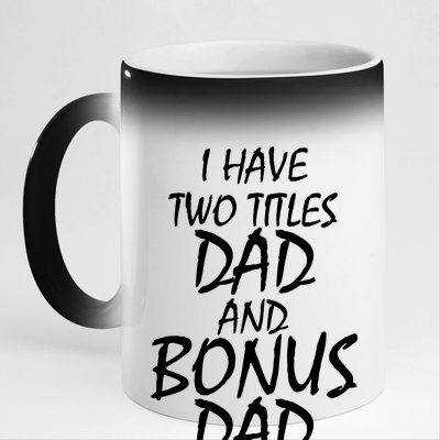 I Have Two Titles Dad And Bonus Dad I Rock Them Both 11oz Black Color Changing Mug