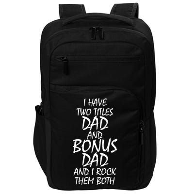 I Have Two Titles Dad And Bonus Dad I Rock Them Both Impact Tech Backpack