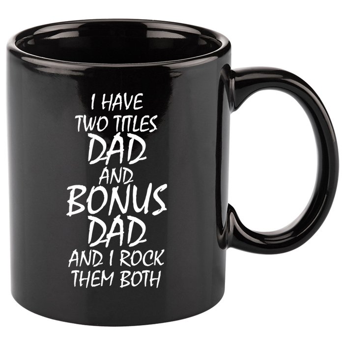 I Have Two Titles Dad And Bonus Dad I Rock Them Both 11oz C Handle Ceramic Mug