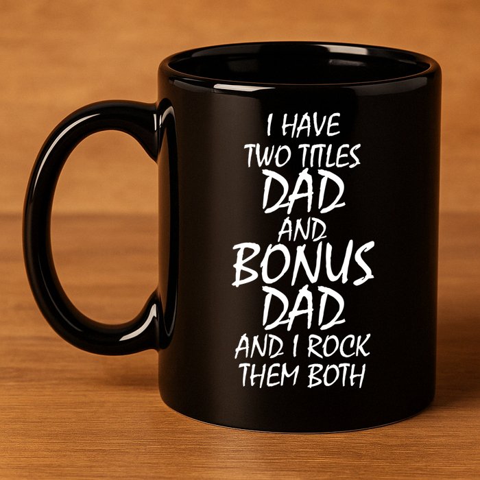 I Have Two Titles Dad And Bonus Dad I Rock Them Both 11oz C Handle Ceramic Mug
