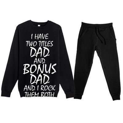 I Have Two Titles Dad And Bonus Dad I Rock Them Both Premium Crewneck Sweatsuit Set