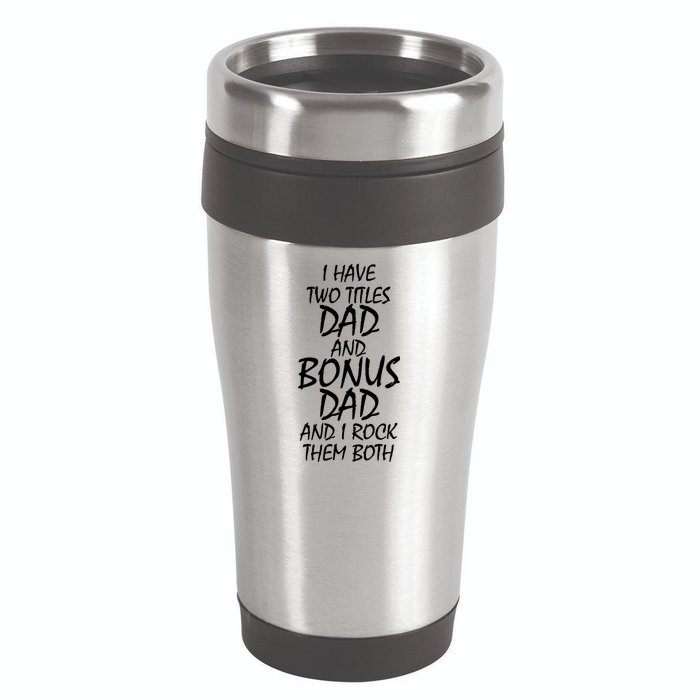 I Have Two Titles Dad And Bonus Dad I Rock Them Both 16oz Travel Tumbler