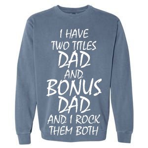 I Have Two Titles Dad And Bonus Dad I Rock Them Both Garment-Dyed Sweatshirt