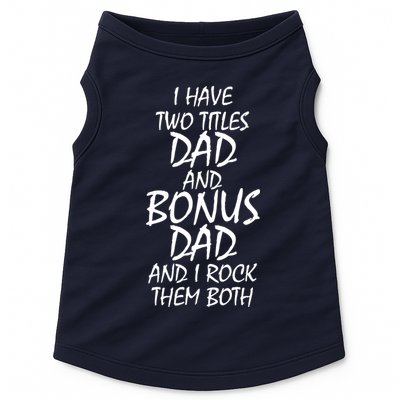 I Have Two Titles Dad And Bonus Dad I Rock Them Both Doggie Tank