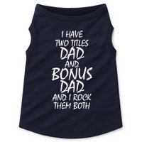 I Have Two Titles Dad And Bonus Dad I Rock Them Both Doggie Tank