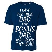 I Have Two Titles Dad And Bonus Dad I Rock Them Both Cooling Performance Crew T-Shirt