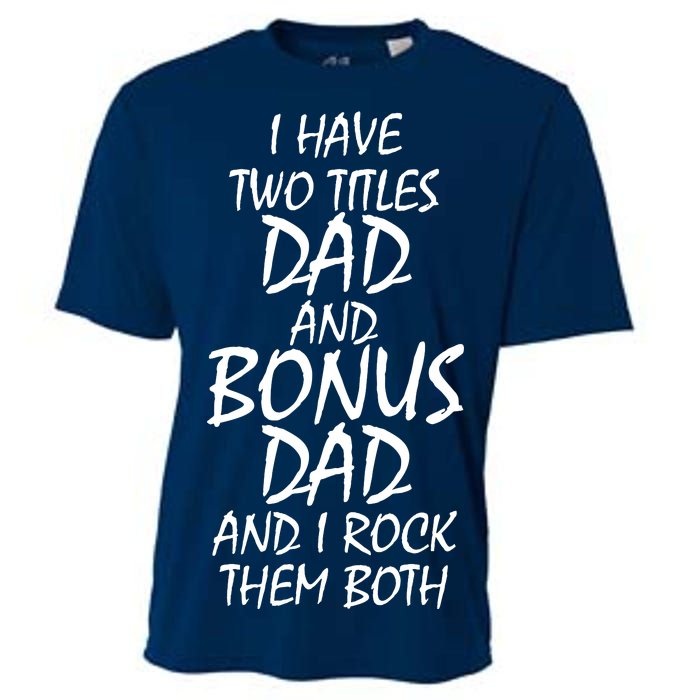 I Have Two Titles Dad And Bonus Dad I Rock Them Both Cooling Performance Crew T-Shirt