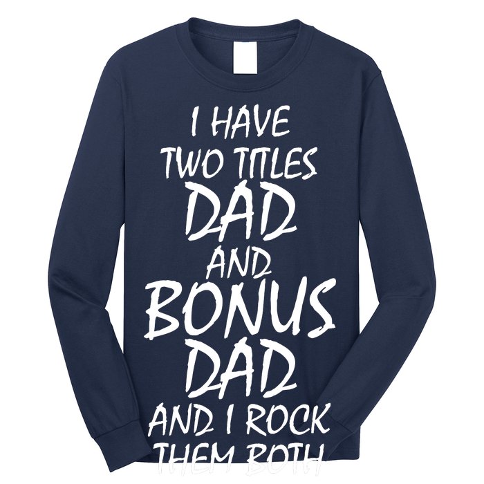 I Have Two Titles Dad And Bonus Dad I Rock Them Both Long Sleeve Shirt