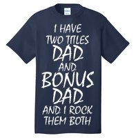 I Have Two Titles Dad And Bonus Dad I Rock Them Both Tall T-Shirt