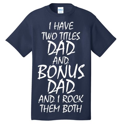 I Have Two Titles Dad And Bonus Dad I Rock Them Both Tall T-Shirt