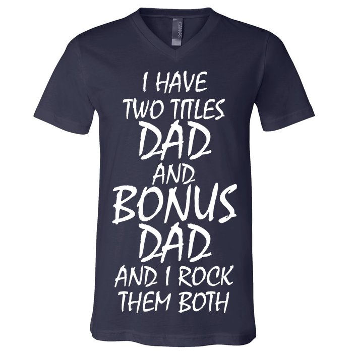 I Have Two Titles Dad And Bonus Dad I Rock Them Both V-Neck T-Shirt