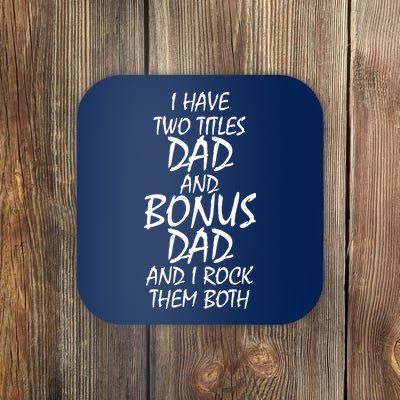 I Have Two Titles Dad And Bonus Dad I Rock Them Both Coaster