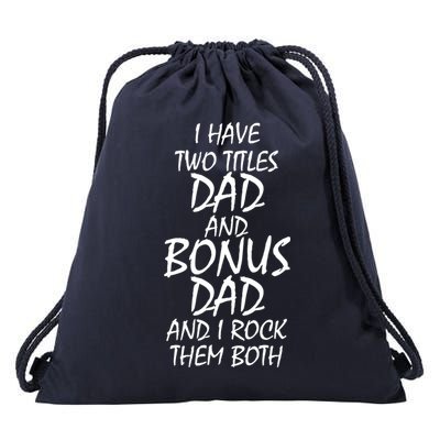 I Have Two Titles Dad And Bonus Dad I Rock Them Both Drawstring Bag