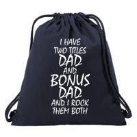 I Have Two Titles Dad And Bonus Dad I Rock Them Both Drawstring Bag