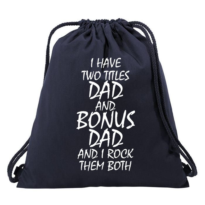 I Have Two Titles Dad And Bonus Dad I Rock Them Both Drawstring Bag
